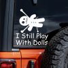Autosticker I Still Play With Dolls